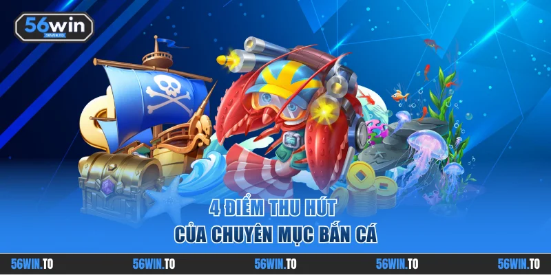 4 điểm thu hút của chuyên mục bắn cá