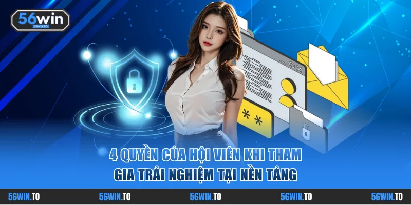 4 quyền của hội viên khi tham gia trải nghiệm tại nền tảng