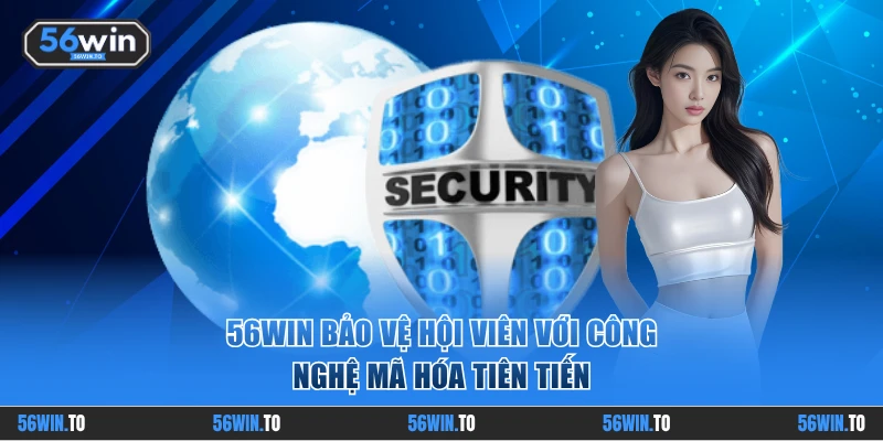 56WIN bảo vệ hội viên với công nghệ mã hóa tiên tiến