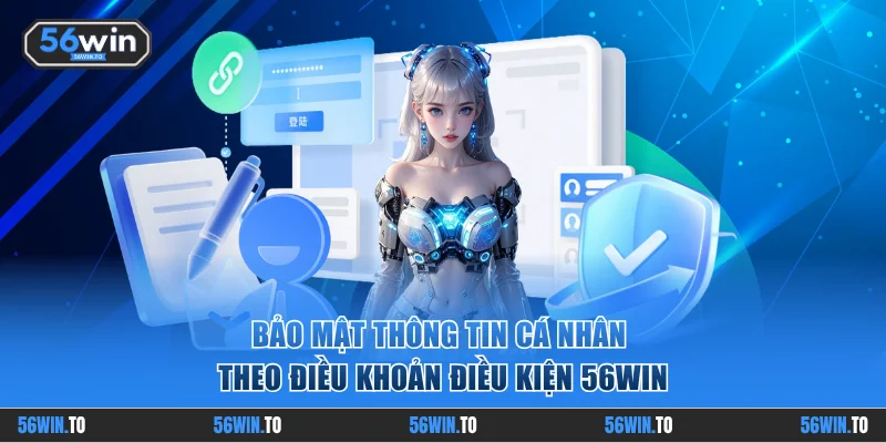 Bảo mật thông tin cá nhân theo điều khoản điều kiện 56WIN
