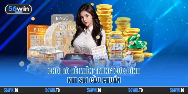 Chơi lô đề miền Trung cực đỉnh khi soi cầu chuẩn
