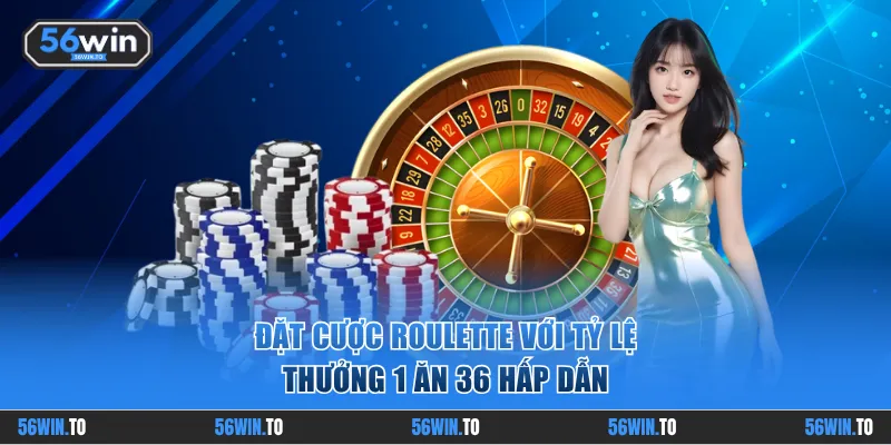 Đặt cược Roulette với tỷ lệ thưởng 1 ăn 36 hấp dẫn