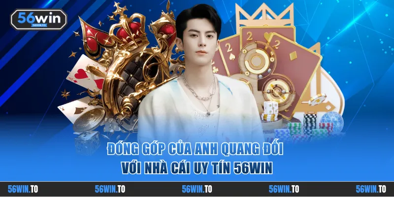 Đóng góp vượt bật của tác giả Anh Quang đối với 56WIN