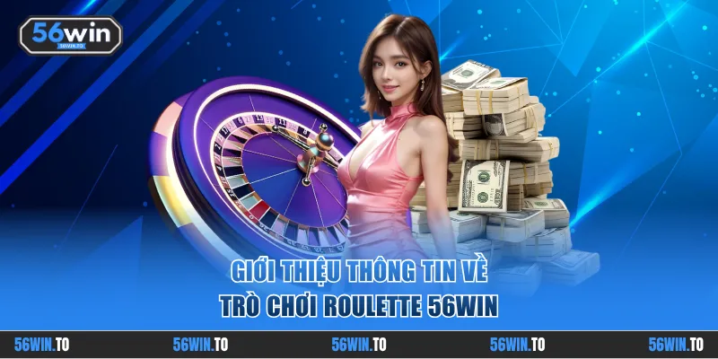 Giới thiệu thông tin về trò chơi Roulette 56WIN