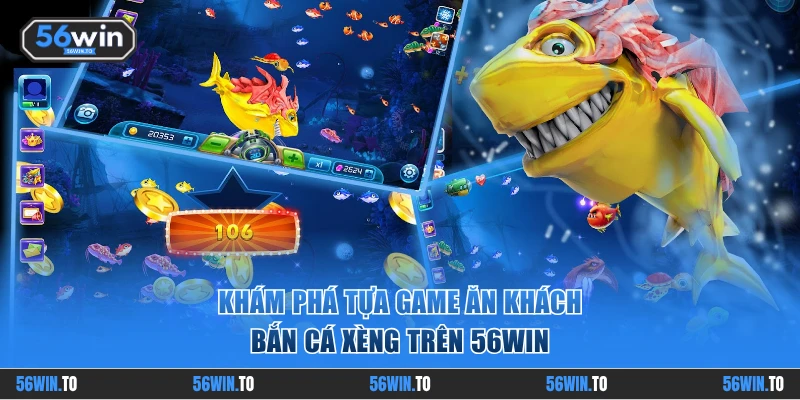Khám phá tựa game ăn khách bắn cá xèng trên 56WIN