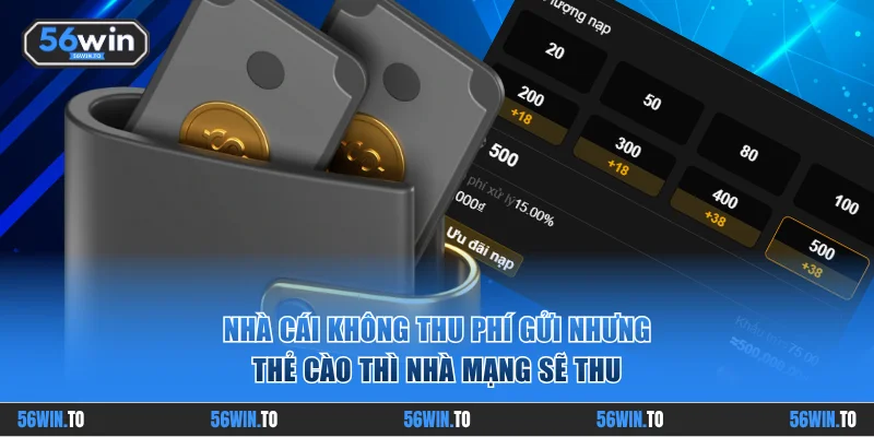 Nhà cái không thu phí gửi nhưng thẻ cào thì nhà mạng sẽ thu