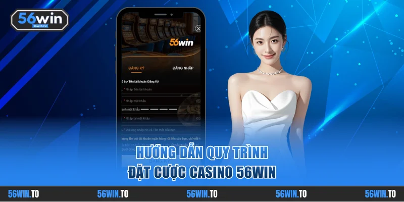 Quy trình đặt cược casino 56WIN
