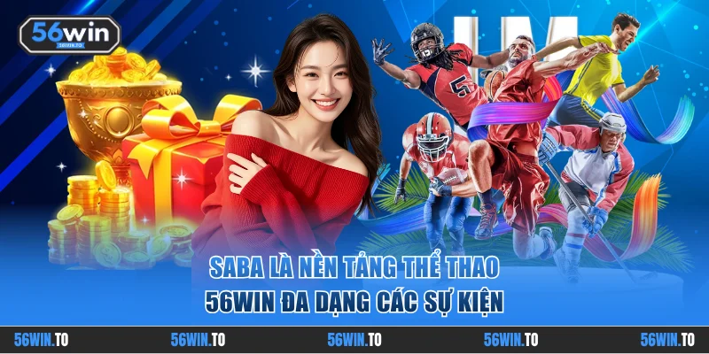 Saba là nền tảng thể thao 56WIN đa dạng các sự kiện
