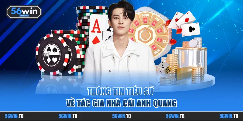 Thông tin tiểu sử về tác gia nhà cái Anh Quang