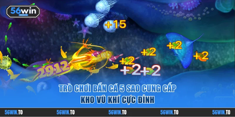 Trò chơi bắn cá 5 Sao cung cấp kho vũ khí cực đỉnh
