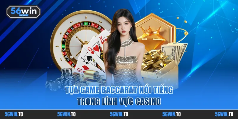 Tựa game Baccarat nổi tiếng trong lĩnh vực Casino