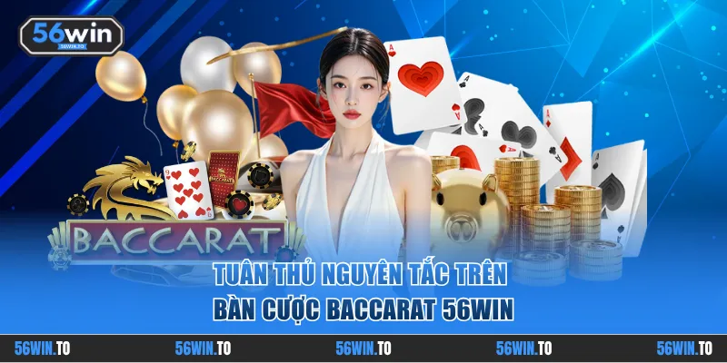 Tuân thủ nguyên tắc trên bàn cược Baccarat 56WIN